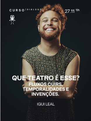 Que teatro é esse? Fluxos cuirs, temporalidades e invenções (27/11/25)